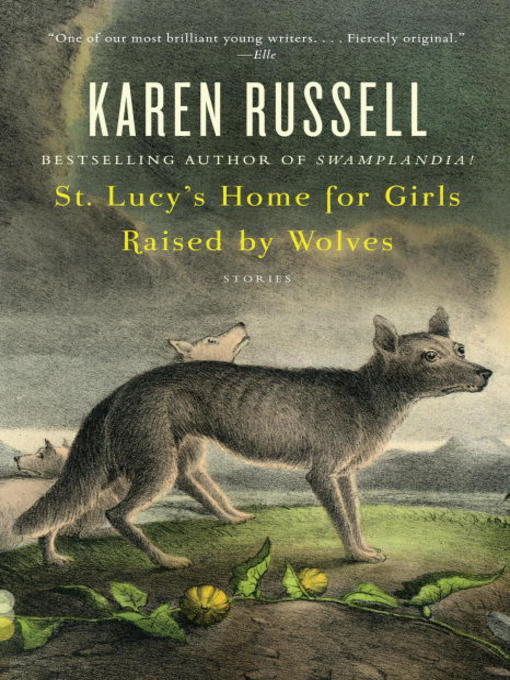 Title details for St. Lucy's Home for Girls Raised by Wolves by Karen Russell - Wait list